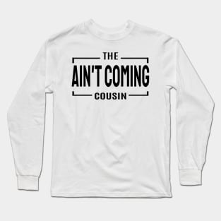 Cousin Crew- Ain't coming cousin Long Sleeve T-Shirt